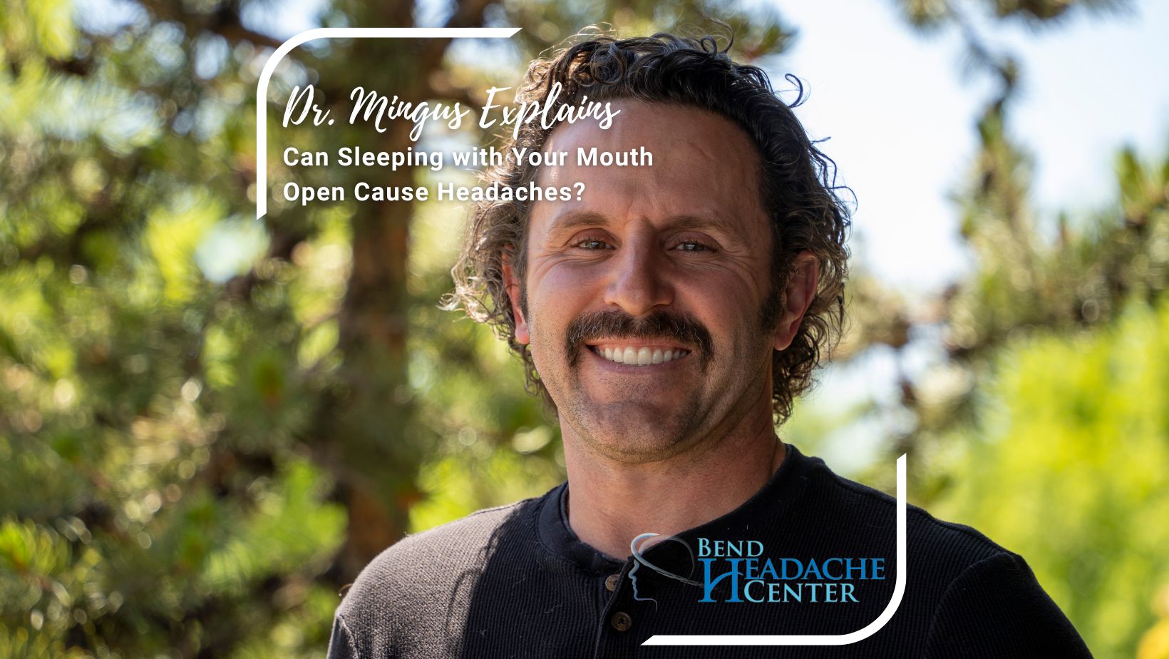 Can Sleeping with Your Mouth Open Cause Headaches? Dr. Mingus Explains